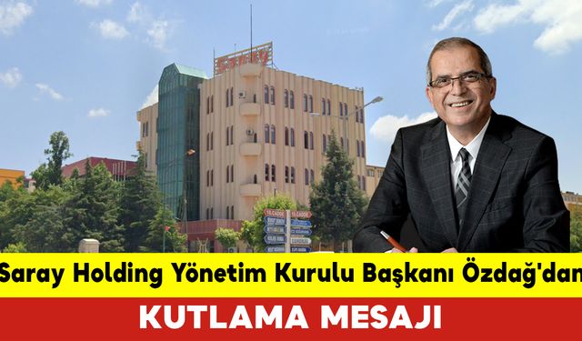 Saray Holding Yönetim Kurulu Başkanı Özdağ'dan Kutlama Mesajı