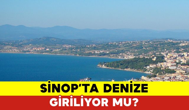 Sinop’ta Denize Giriliyor Mu?