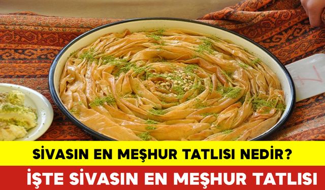 Sivas'ın En Meşhur Tatlısı Nedir?