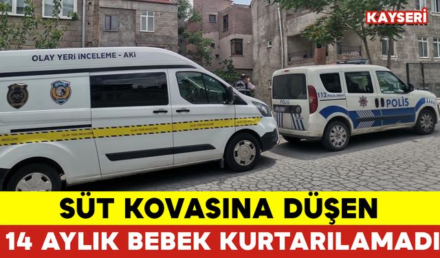 Süt Kovasına Düşen 14 Aylık Bebek Kurtarılamadı