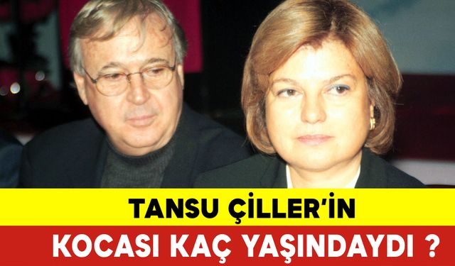 Tansu Çiller’in Kocası Kaç Yaşındaydı?