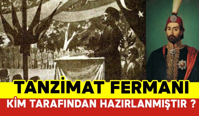 Tanzimat Fermanı Kim Tarafından Hazırlanmıştır?