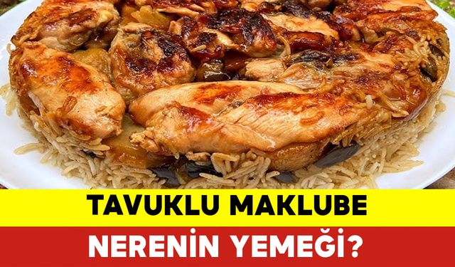 Tavuklu Maklube Nerenin Yemeği?