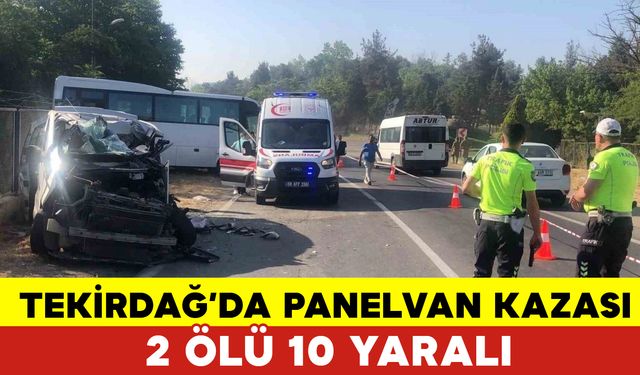 Tekirdağ’da İşçi Servisi İle Panelvan Çarpıştı: 2 Ölü, 10 Yaralı