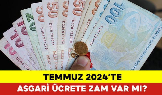 Temmuz 2024’te Asgari Ücrete Zam Var mı?