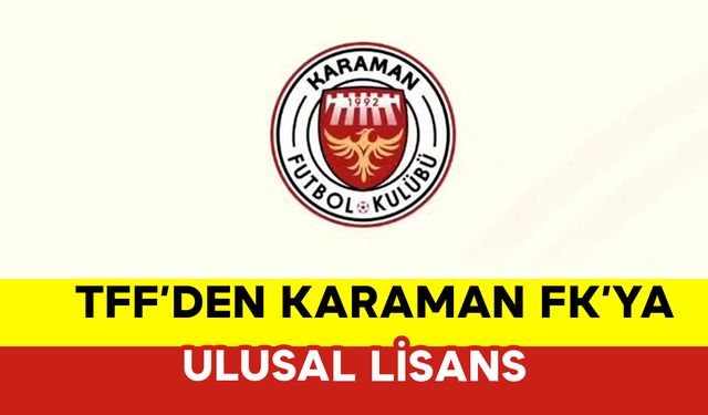 TFF'den Karaman FK'ya Ulusal Lisans