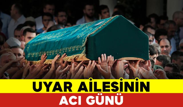 Uyar Ailesinin Acı Günü