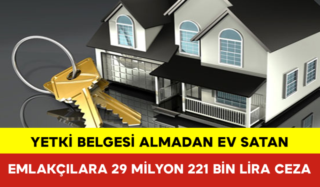 Yetki Belgesi Almadan Ev Satan Emlakçılara 29 Milyon 221 Bin Lira Ceza