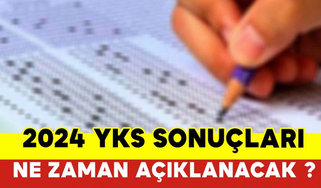 YKS Sonuçları Ne Zaman Açıklanacak 2024