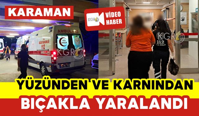 Yüzünden ve Karnından Bıçakla Yaralandı