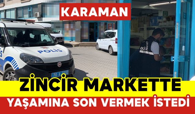 Zincir Markette Yaşamına Son Vermek İstedi