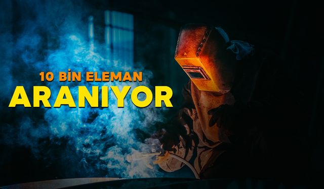 10 Bin Eleman Aranıyor