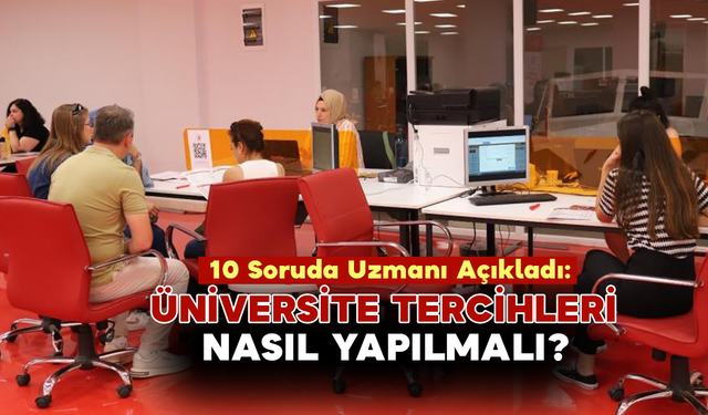 10 Soruda Uzmanı Açıkladı: Üniversite Tercihleri Nasıl Yapılmalı