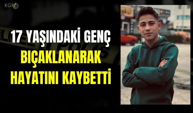 17 Yaşındaki Genç Cinayete Kurban Gitti