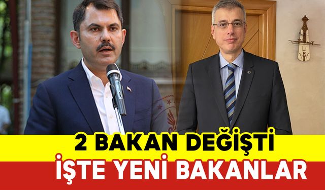 2 Bakan Değişti: İşte Yeni Bakanlar