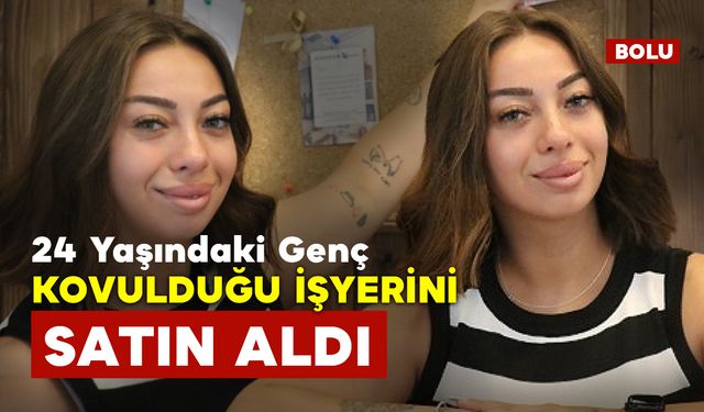 24 Yaşındaki Genç Kovulduğu İşyerini Satın Aldı