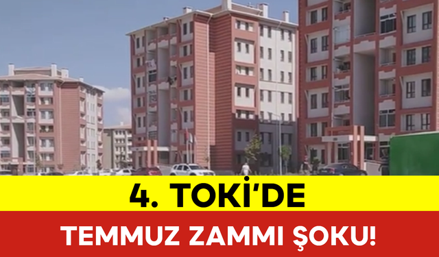 4. TOKİ’de Temmuz Zammı Şoku