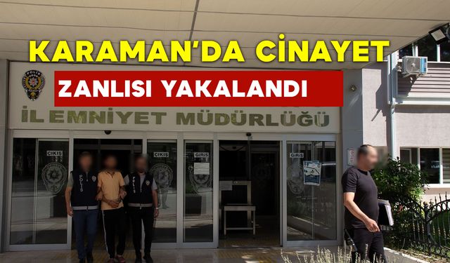 Karaman'da Cinayet Zanlısı Yakalandı