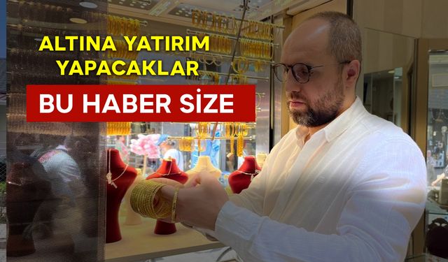 Altına Yatırım Yapacaklar Bu Haber Size