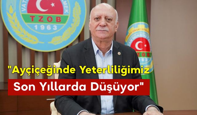 "Ayçiçeğinde Yeterliliğimiz Son Yıllarda Düşüyor"