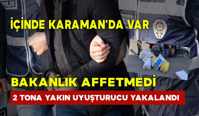 Bakanlık Affetmedi: 2 Tona Yakın Uyuşturucu Ele Geçirildi