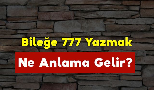 Bileğe 777 Yazmak Ne Anlama Gelir?