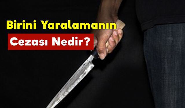 Birini Yaralamanın Cezası Nedir?