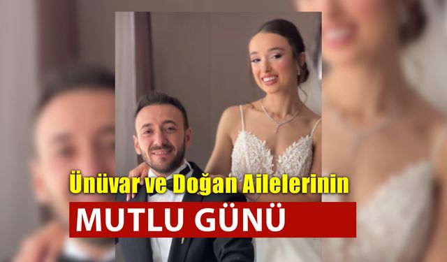 Doğan ve Ünüvar Ailelerinin Mutlu Günü