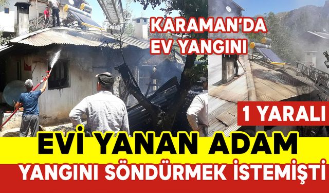 Evi Yanan Adam Yangını Söndürmeye Çalışırken Yaralandı