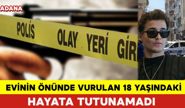 Evinin Önünde Vurulan 18 Yaşındaki  Genç Hayata Tutunamadı