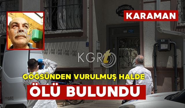 Karaman'da Göğsünden Vurulmuş Halde Evinde Bulundu (Özel Haber)