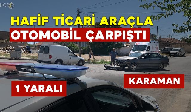 Hafif Ticari Araçla Otomobil Çarpıştı: 1 Yaralı