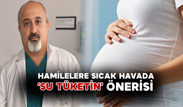 Hamilelere Sıcak Havada 'Su Tüketin' Önerisi