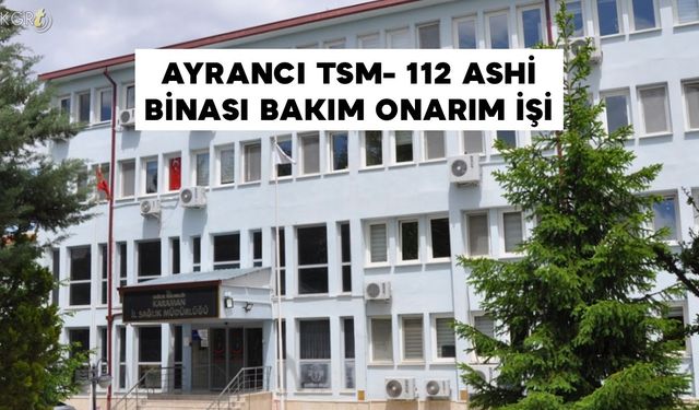 AYRANCI TSM- 112 ASHİ BİNASI BAKIM ONARIM İŞİ