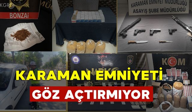 Karaman Emniyeti Göz Açtırmıyor