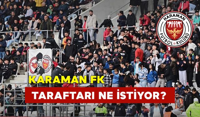 Karaman FK Taraftarı Ne İstiyor?