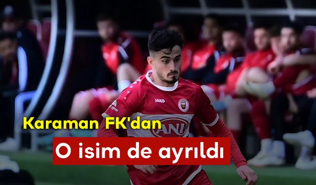 Karaman FK'dan O İsim de Ayrıldı