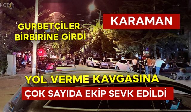 Karaman'da Gurbetçiler Birbirine Girdi