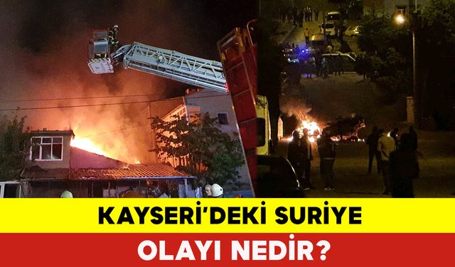 Kayseri'deki Suriye Olayı Nedir?