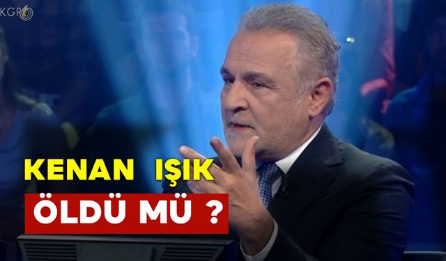 Kenan Işık Öldü mü?