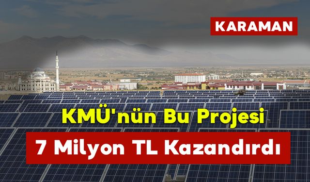 KMÜ'nün Bu Projesi 7 Milyon TL Kazandırdı