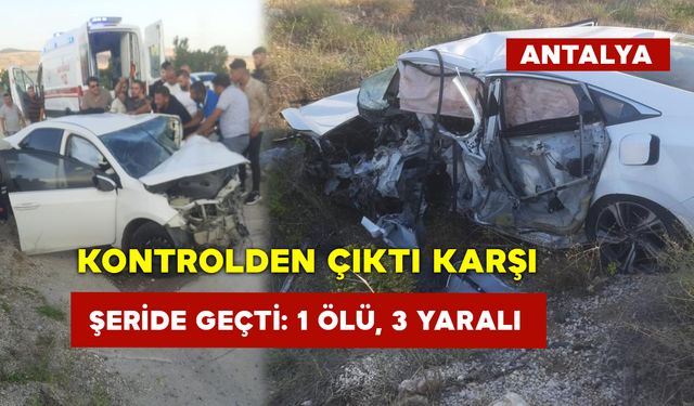 Kontrolden Çıkıp Karşı Şeride Geçti: 1 Ölü, 3 Yaralı