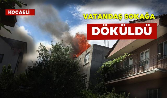 Korkutan Yangın Vatandaşı Sokağa Döktü