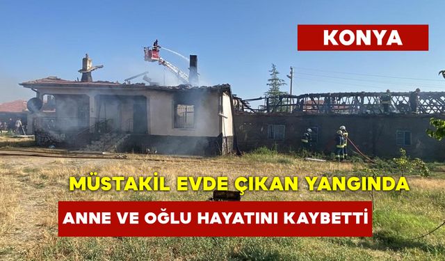 Müstakil Evde Çıkan Yangında Anne Ve Oğlu Hayatını Kaybetti