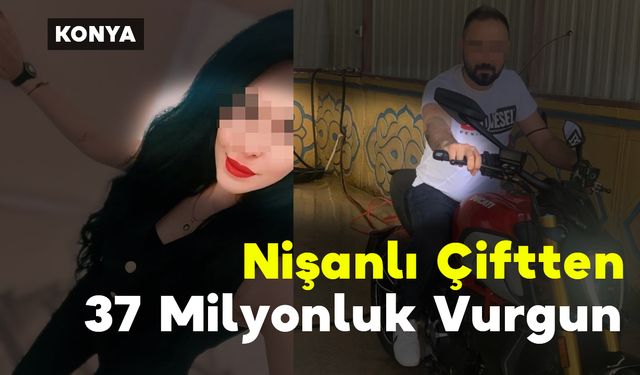 Nişanlı Çiftten 37 Milyonluk Vurgun