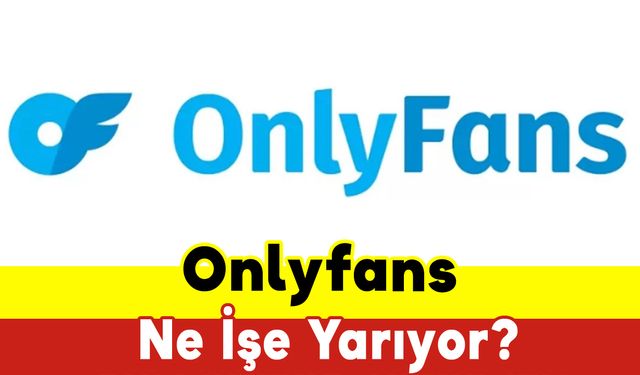 OnlyFans Ne İşe Yarıyor?