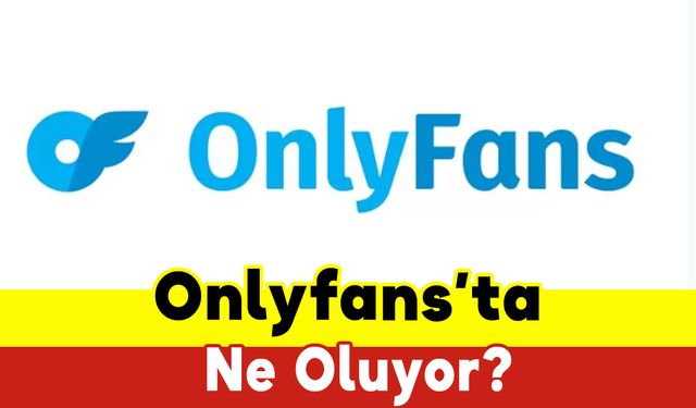 Onlyfans’ta Ne Oluyor?