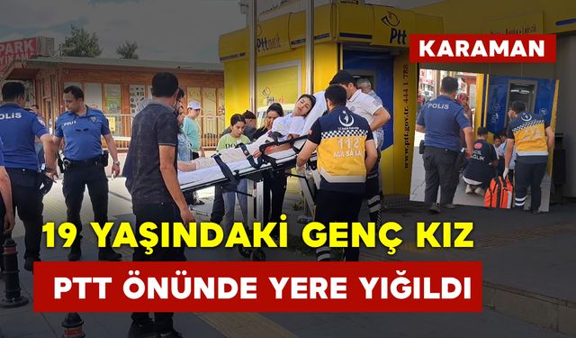 PTT Önünde 19 Yaşındaki Genç Kız Yere Yığıldı