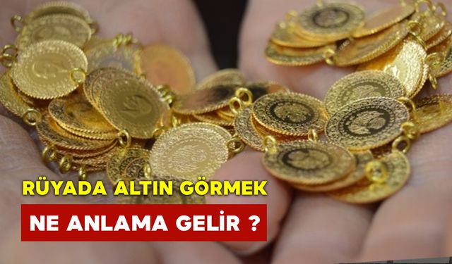 Rüyada Altın Görmek Neyin Habercisi?