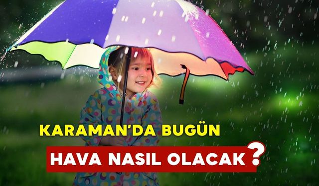 Karaman'da Bugün Hava Nasıl Olacak?